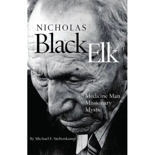 Nicholas Black Elk: Medicine Man, Missionary, Mystic