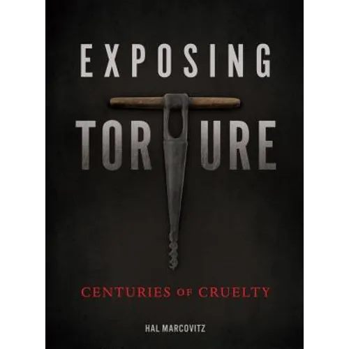 Exposing Torture: Centuries of Cruelty - Library Binding