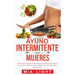 Ayuno intermitente para mujeres: Quemar grasa en menos de 30 días con una seria pérdida de peso permanente de una manera científica muy simple, saluda