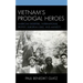 Vietnam's Prodigal Heroes: American Deserters, International Protest, European Exile, and Amnesty