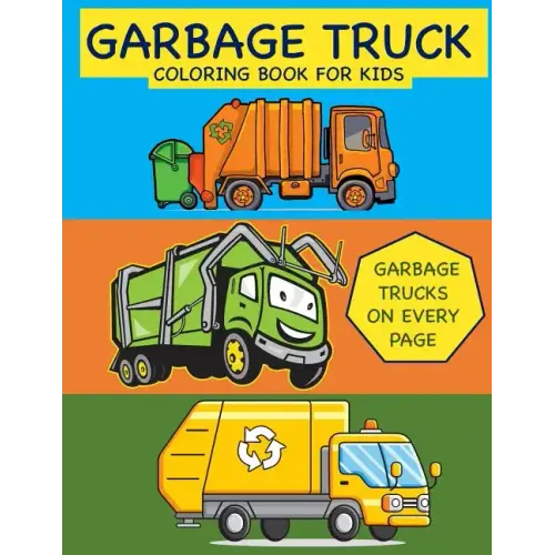 Garbage Truck Coloring Book for Kids Garbage Trucks on Every Page: Coloring Book for Toddlers, Preschool, Kindergarten