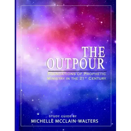 The Outpour: Foundations of Prophetic Ministry in the 21st Century