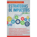 Estrategias de Impuestos: Cómo Ser Más Inteligente Que El Sistema Y La IRS Cómo Un Inversionista En Bienes Raíces Al Incrementar Tu Ingreso Y Re