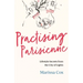 Practising Parisienne: Lifestyle Secrets from the City of Lights
