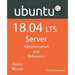 Ubuntu 18.04 LTS Server: Administration and Reference