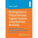Development of Clinical Decision Support Systems Using Bayesian Networks: With an Example of a Multi-Disciplinary Treatment Decision for Laryngeal Can