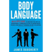 Body Language: An Ex-SPY's Guide to Master the Art of Nonverbal Communication to Know What People Are Really Thinking in Any Situatio