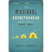 The Missional Entrepreneur: Principles and Practices for Business as Mission: Principles and Practices for Business as Mission