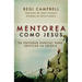 Mentorea como Jesús: Su enfoque radical para edificar la iglesia