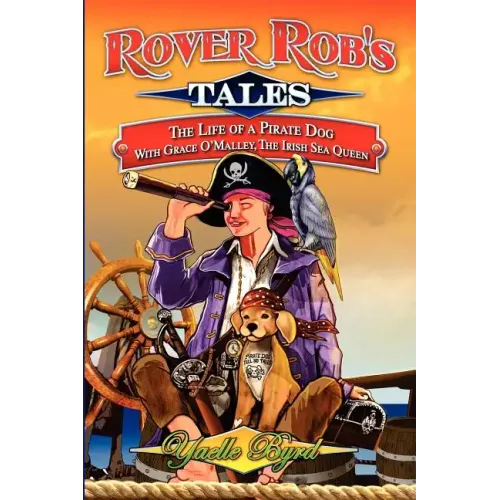 Rover Rob's Tales: The Life of a Pirate Dog with Grace O' Malley, the Irish Sea Queen