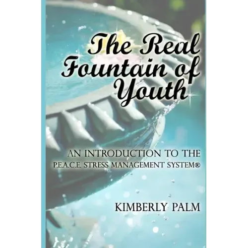 The Real Fountain of Youth: An Introduction to the P.E.A.C.E. Stress Management System(R)