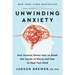 Unwinding Anxiety: New Science Shows How to Break the Cycles of Worry and Fear to Heal Your Mind