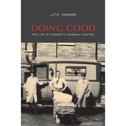 Doing Good: The Life of Toronto's General Hospital