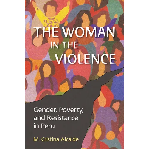 The Woman in the Violence: Gender, Poverty, and Resistance in Peru