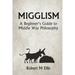 Migglism: A Beginner's Guide to Middle Way Philosophy