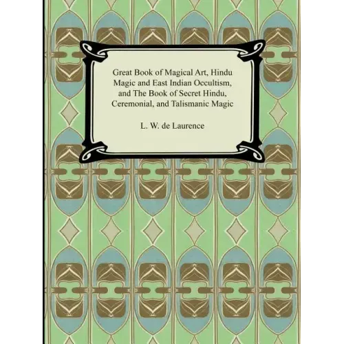 Great Book of Magical Art, Hindu Magic and East Indian Occultism, and the Book of Secret Hindu, Ceremonial, and Talismanic Magic