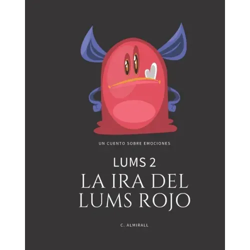 LUMS 2 - La ira del Lums Rojo: Cuentos infantiles para potenciar la autoestima de los niños - Con letra imprenta para aprender a leer. De 4 a 8 años