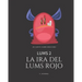LUMS 2 - La ira del Lums Rojo: Cuentos infantiles para potenciar la autoestima de los niños - Con letra imprenta para aprender a leer. De 4 a 8 años