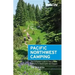 Moon Pacific Northwest Camping: The Complete Guide to Tent and RV Camping in Washington and Oregon