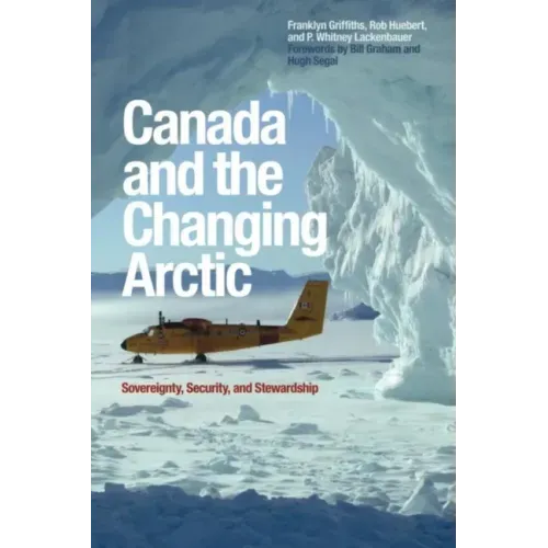 Canada and the Changing Arctic: Sovereignty, Security, and Stewardship