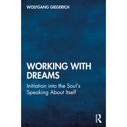 Working With Dreams: Initiation into the Soul's Speaking About Itself