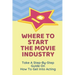 Where To Start The Movie Industry: Take A Step-By-Step Guide On How To Get Into Acting: Film Industry In The World