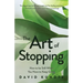 The Art of Stopping: How to Be Still When You Have to Keep Going (Mindfulness Meditation, Coping Skills)