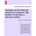 Vestiges of the Natural History of Creation. [By Robert Chambers.] Sixth Edition.