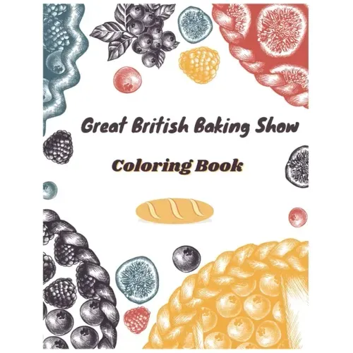 Great British Baking Show Coloring Book: Awesome Coloring Books For Adults And Kids