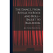 The Dance, From Ritual to Rock and Roll--ballet to Ballroom