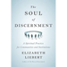 The Soul of Discernment: A Spiritual Practice for Communities and Institutions