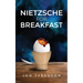 Nietzsche for Breakfast