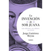 La Invenciã3n de Sor Juana (Sus Ediciones, Sus Editores, Sus Textos) / The Invention of Sor Juana