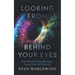 Looking From Behind Your Eyes