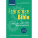 Franchise Bible: How to Buy a Franchise or Franchise Your Own Business