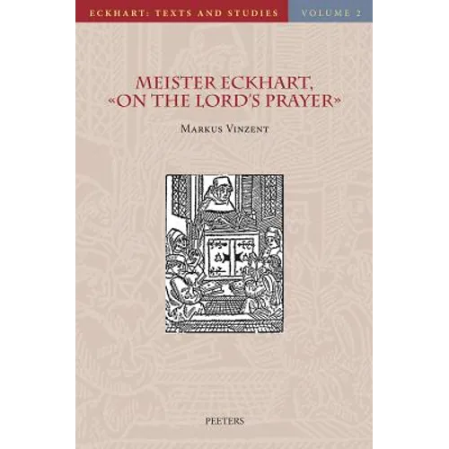 Meister Eckhart, on the Lord's Prayer: Introduction, Text, Translation, and Commentary