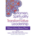 Women, Spirituality and Transformative Leadership: Where Grace Meets Power