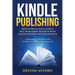 Kindle Publishing: How To Build A Successful Self-Publishing Business With Amazon Kindle and Createspace. A Detailed, Step-By-Step Guide