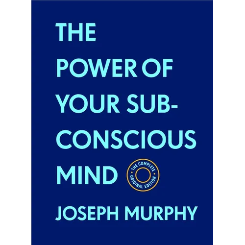 The Power of Your Subconscious Mind: The Complete Original Edition (with Bonus Material): The Basics of Success Series