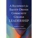 A Blueprint for Equity-Driven Community College Leadership