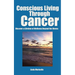 Conscious Living Through Cancer: Discover a Lifetime of Wellness Beyond the Illness