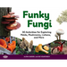 Funky Fungi: 30 Activities for Exploring Molds, Mushrooms, Lichens, and More Volume 8