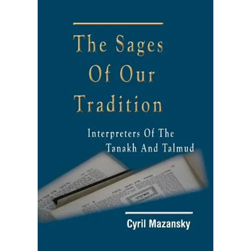 The Sages of Our Tradition: Interpreters of the Tanakh and Talmud
