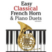 Easy Classical French Horn & Piano Duets: Featuring Music of Brahms, Beethoven, Wagner and Other Composers