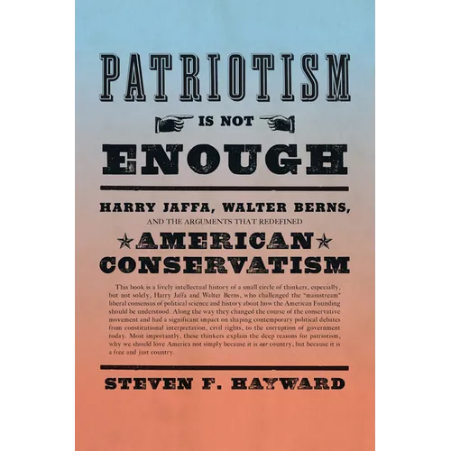 Patriotism Is Not Enough: Harry Jaffa, Walter Berns, and the Arguments That Redefined American Conservatism