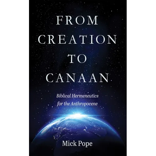 From Creation to Canaan: Biblical Hermeneutics for the Anthropocene