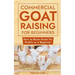 Commercial Goat Raising for Beginners: How to Raise Goats for Profits as a Beginner
