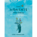 The Moments Journal: Affirmations, Prompts, and Inspiration