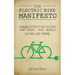 The Electric Bike Manifesto: How Electric Bicycles Can Save Our World (If We Let Them)