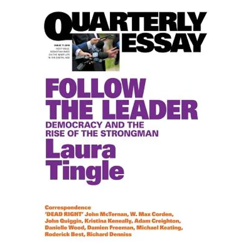 Follow the Leader: Democracy and the Rise of the Strongman; Quarterly Essay 71